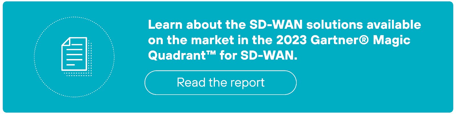 CTA banner with a teal background, featuring an icon of a document on the left. The text reads, 'Learn about the SD-WAN solutions available on the market in the 2023 Gartner® Magic Quadrant™ for SD-WAN.' A button below the text is labeled 'Read the report.'
