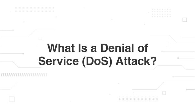 What Is a Denial of Service (DoS) Attack?